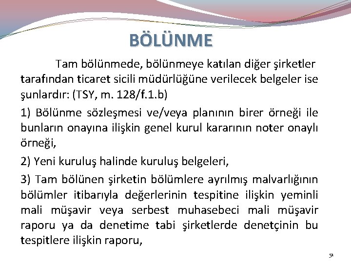 BÖLÜNME Tam bölünmede, bölünmeye katılan diğer şirketler tarafından ticaret sicili müdürlüğüne verilecek belgeler ise