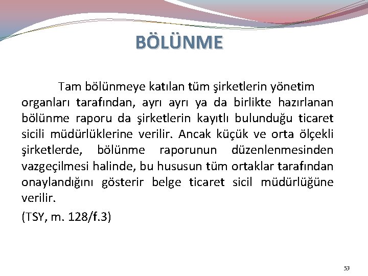 BÖLÜNME Tam bölünmeye katılan tüm şirketlerin yönetim organları tarafından, ayrı ya da birlikte hazırlanan