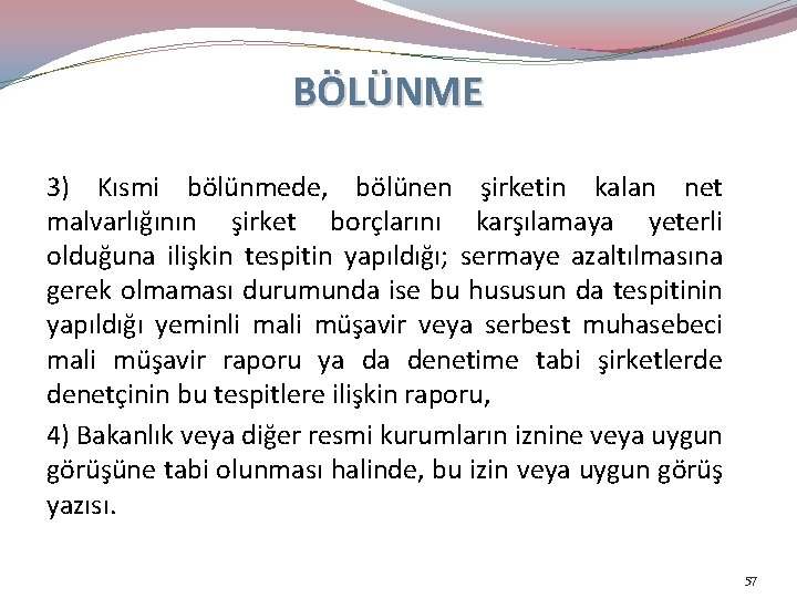 BÖLÜNME 3) Kısmi bölünmede, bölünen şirketin kalan net malvarlığının şirket borçlarını karşılamaya yeterli olduğuna