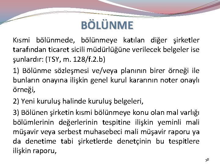 BÖLÜNME Kısmi bölünmede, bölünmeye katılan diğer şirketler tarafından ticaret sicili müdürlüğüne verilecek belgeler ise