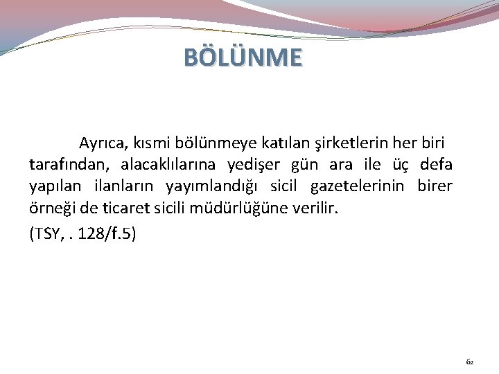 BÖLÜNME Ayrıca, kısmi bölünmeye katılan şirketlerin her biri tarafından, alacaklılarına yedişer gün ara ile