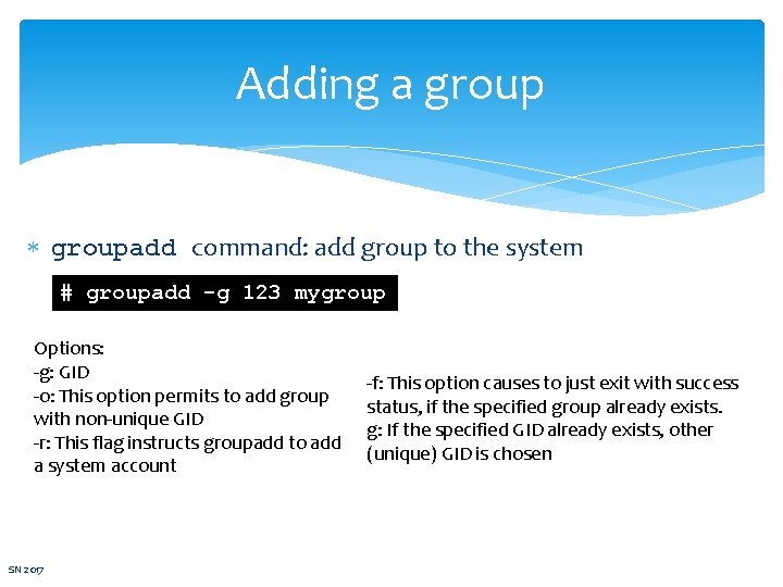 Adding a groupadd command: add group to the system # groupadd -g 123 mygroup