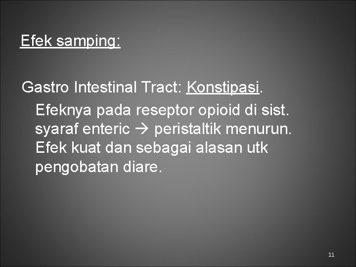 Efek samping: Gastro Intestinal Tract: Konstipasi. Efeknya pada reseptor opioid di sist. syaraf enteric