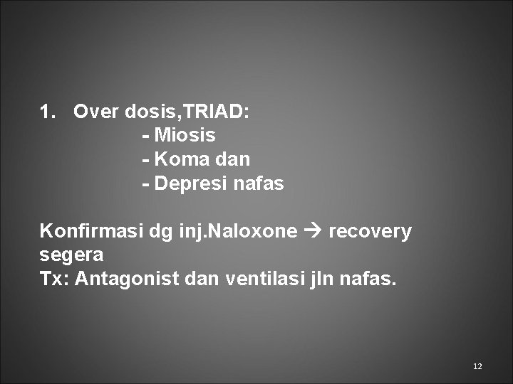 1. Over dosis, TRIAD: - Miosis - Koma dan - Depresi nafas Konfirmasi dg