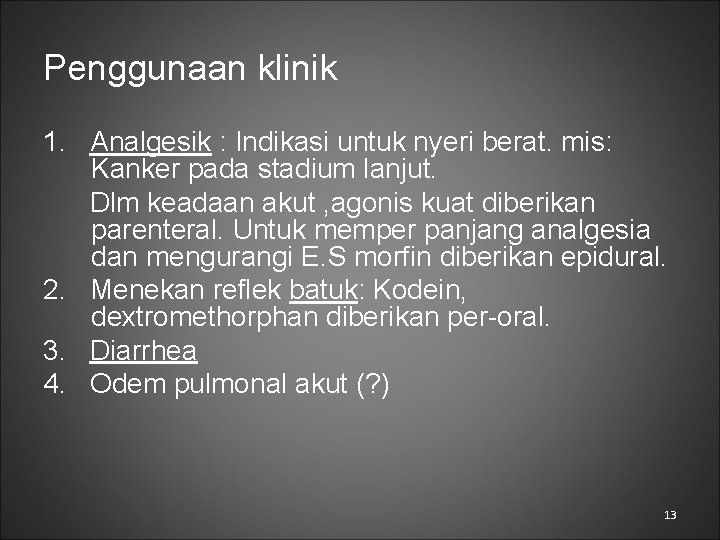 Penggunaan klinik 1. Analgesik : Indikasi untuk nyeri berat. mis: Kanker pada stadium lanjut.