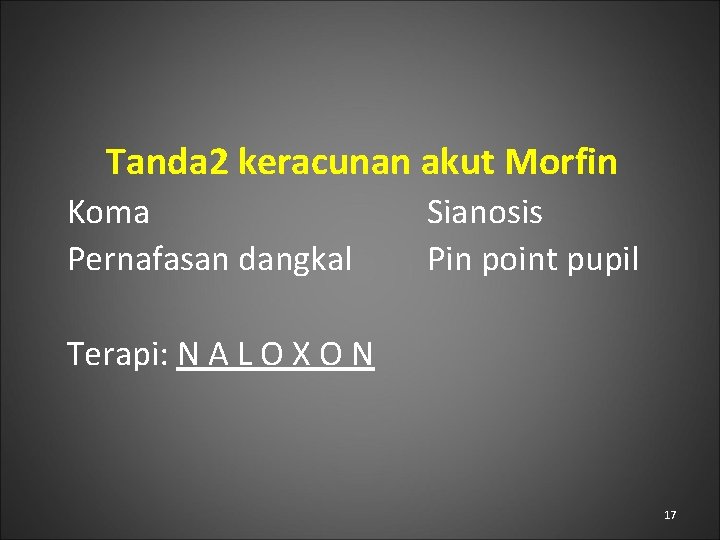 Tanda 2 keracunan akut Morfin Koma Pernafasan dangkal Sianosis Pin point pupil Terapi: N