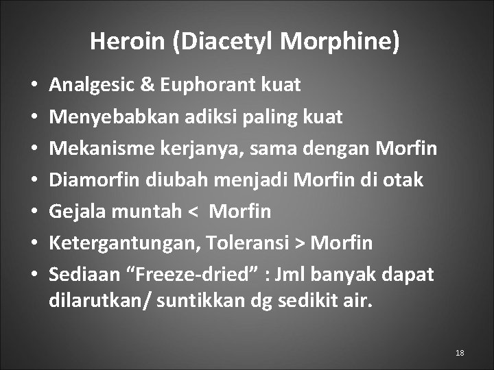 Heroin (Diacetyl Morphine) • • Analgesic & Euphorant kuat Menyebabkan adiksi paling kuat Mekanisme
