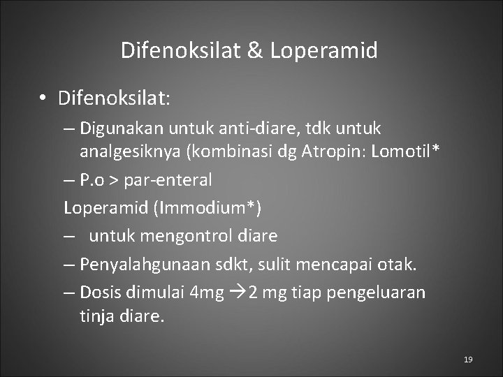 Difenoksilat & Loperamid • Difenoksilat: – Digunakan untuk anti-diare, tdk untuk analgesiknya (kombinasi dg