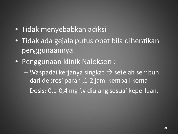  • Tidak menyebabkan adiksi • Tidak ada gejala putus obat bila dihentikan penggunaannya.