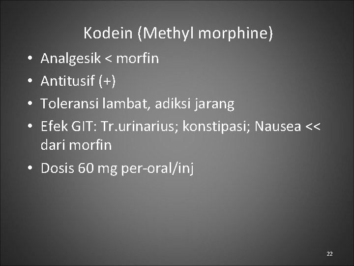 Kodein (Methyl morphine) Analgesik < morfin Antitusif (+) Toleransi lambat, adiksi jarang Efek GIT: