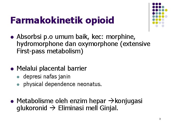 Farmakokinetik opioid l Absorbsi p. o umum baik, kec: morphine, hydromorphone dan oxymorphone (extensive