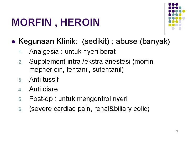 MORFIN , HEROIN l Kegunaan Klinik: (sedikit) ; abuse (banyak) 1. 2. 3. 4.