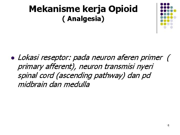 Mekanisme kerja Opioid ( Analgesia) l Lokasi reseptor: pada neuron aferen primer ( primary