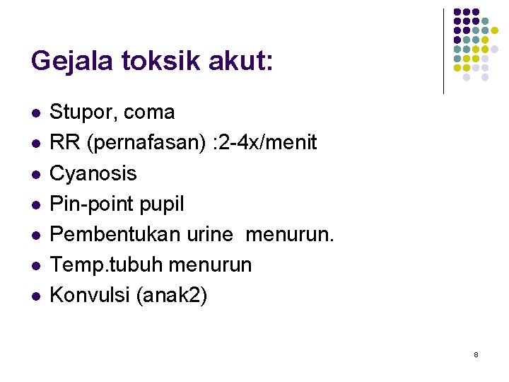 Gejala toksik akut: l l l l Stupor, coma RR (pernafasan) : 2 -4