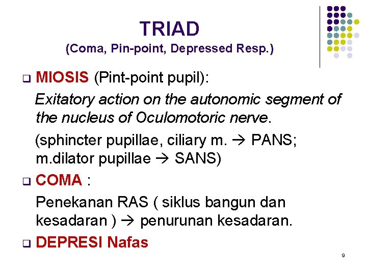 TRIAD (Coma, Pin-point, Depressed Resp. ) MIOSIS (Pint-point pupil): Exitatory action on the autonomic