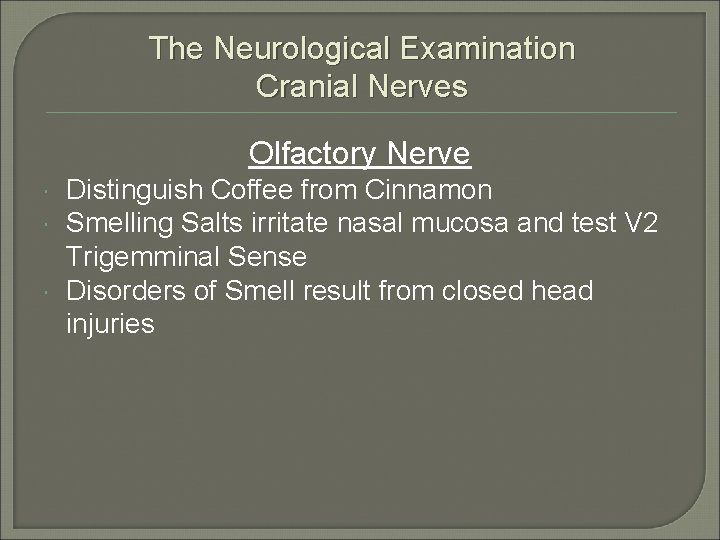 The Neurological Examination Cranial Nerves Olfactory Nerve Distinguish Coffee from Cinnamon Smelling Salts irritate