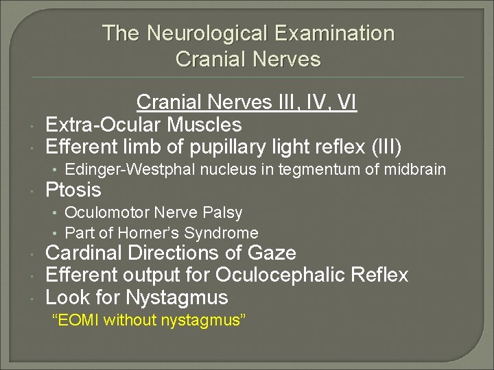 The Neurological Examination Cranial Nerves III, IV, VI Extra-Ocular Muscles Efferent limb of pupillary