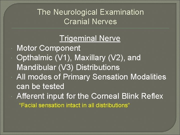 The Neurological Examination Cranial Nerves Trigeminal Nerve Motor Component Opthalmic (V 1), Maxillary (V