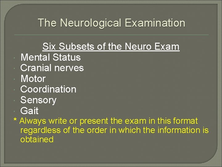 The Neurological Examination Six Subsets of the Neuro Exam Mental Status Cranial nerves Motor