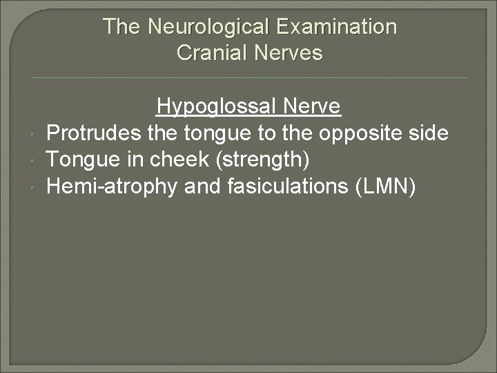 The Neurological Examination Cranial Nerves Hypoglossal Nerve Protrudes the tongue to the opposite side