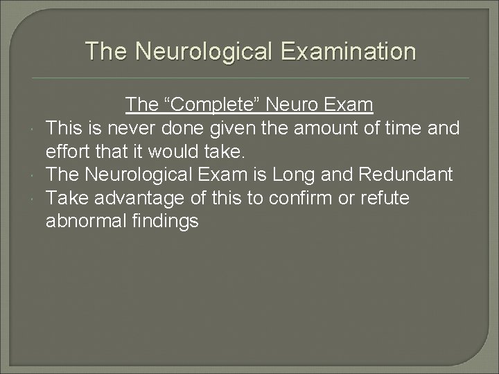 The Neurological Examination The “Complete” Neuro Exam This is never done given the amount