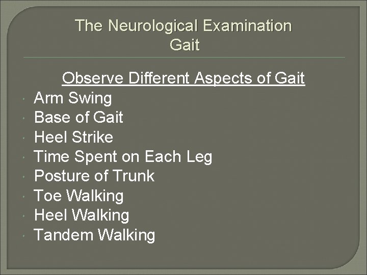 The Neurological Examination Gait Observe Different Aspects of Gait Arm Swing Base of Gait