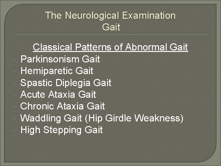The Neurological Examination Gait Classical Patterns of Abnormal Gait Parkinsonism Gait Hemiparetic Gait Spastic
