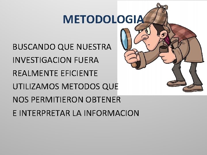 METODOLOGIA BUSCANDO QUE NUESTRA INVESTIGACION FUERA REALMENTE EFICIENTE UTILIZAMOS METODOS QUE NOS PERMITIERON OBTENER