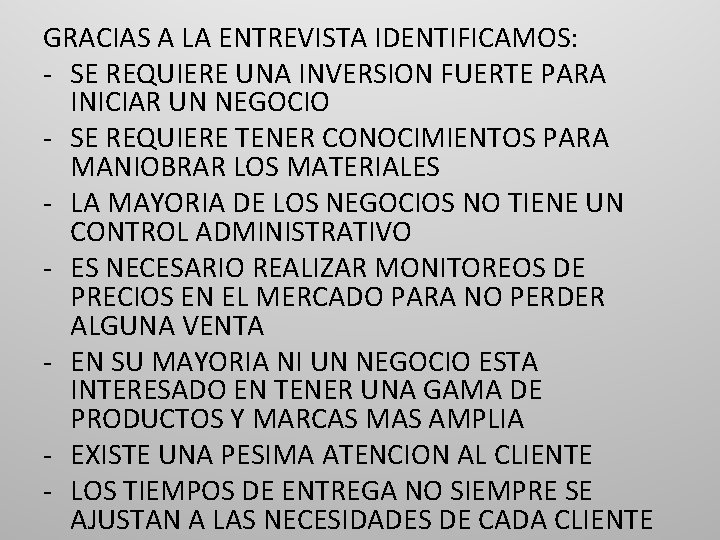 GRACIAS A LA ENTREVISTA IDENTIFICAMOS: - SE REQUIERE UNA INVERSION FUERTE PARA INICIAR UN