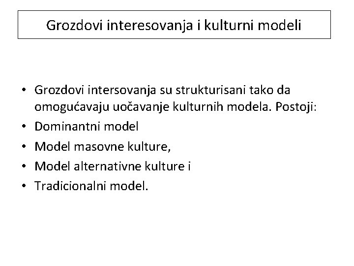 Grozdovi interesovanja i kulturni modeli • Grozdovi intersovanja su strukturisani tako da omogućavaju uočavanje