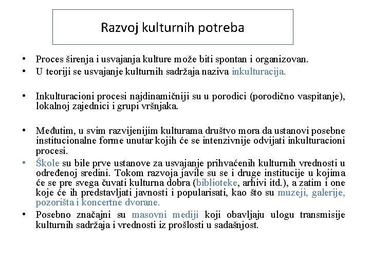 Razvoj kulturnih potreba • Proces širenja i usvajanja kulture može biti spontan i organizovan.