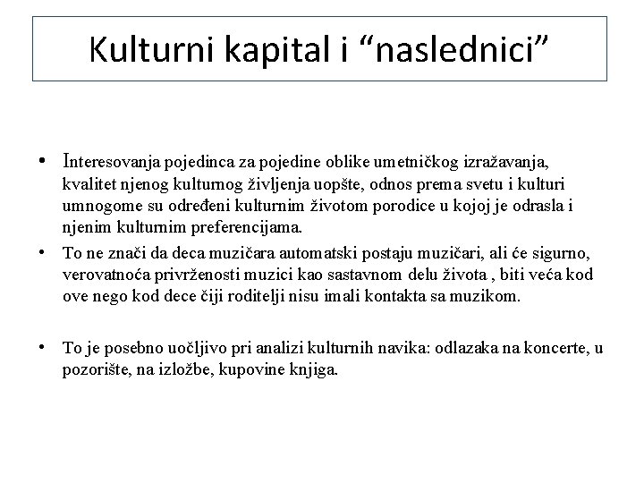 Kulturni kapital i “naslednici” • Interesovanja pojedinca za pojedine oblike umetničkog izražavanja, kvalitet njenog