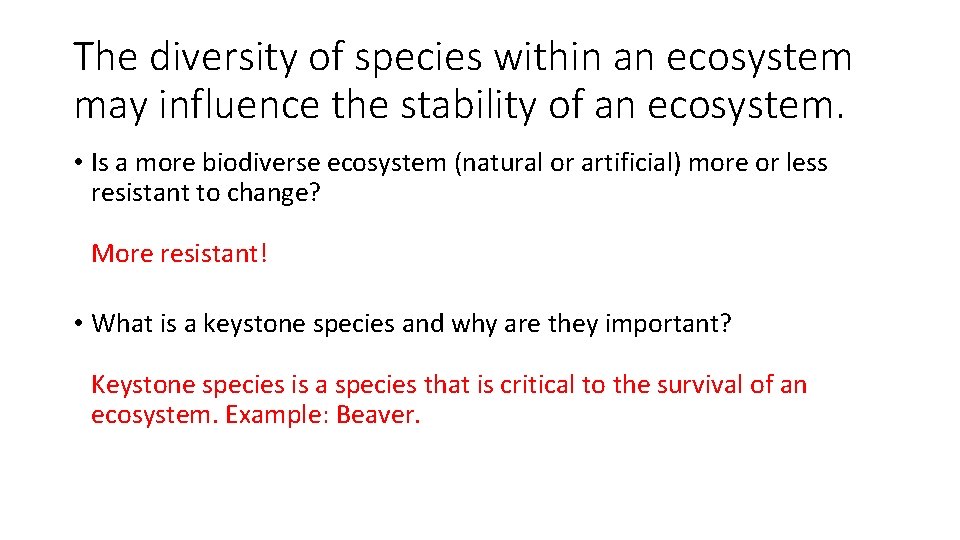 The diversity of species within an ecosystem may influence the stability of an ecosystem.