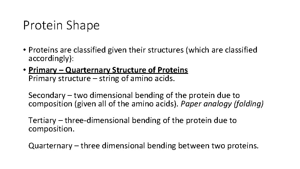 Protein Shape • Proteins are classified given their structures (which are classified accordingly): •