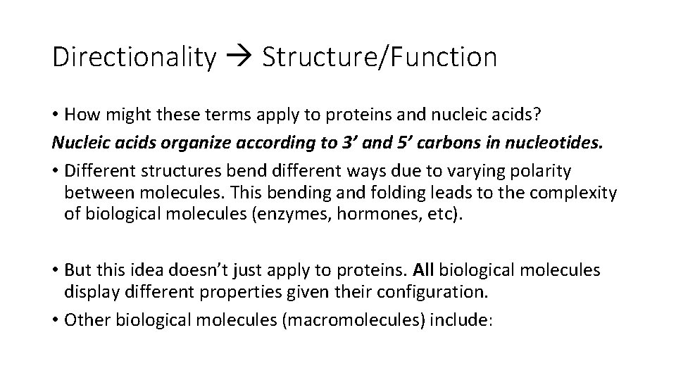 Directionality Structure/Function • How might these terms apply to proteins and nucleic acids? Nucleic