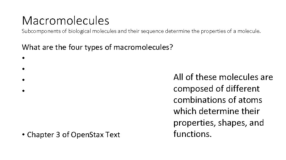 Macromolecules Subcomponents of biological molecules and their sequence determine the properties of a molecule.