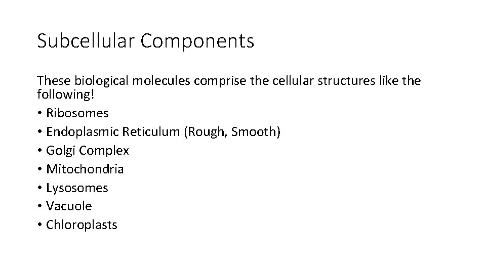 Subcellular Components These biological molecules comprise the cellular structures like the following! • Ribosomes