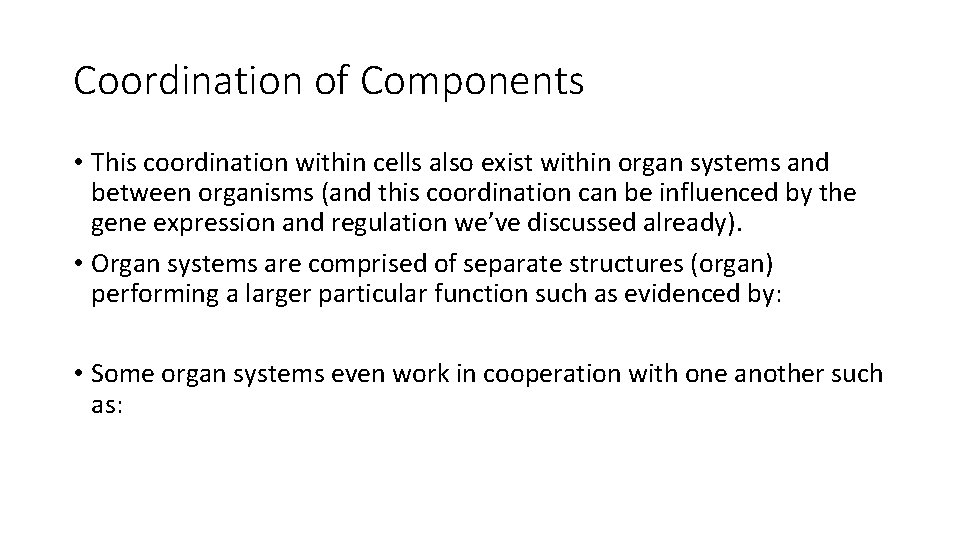 Coordination of Components • This coordination within cells also exist within organ systems and