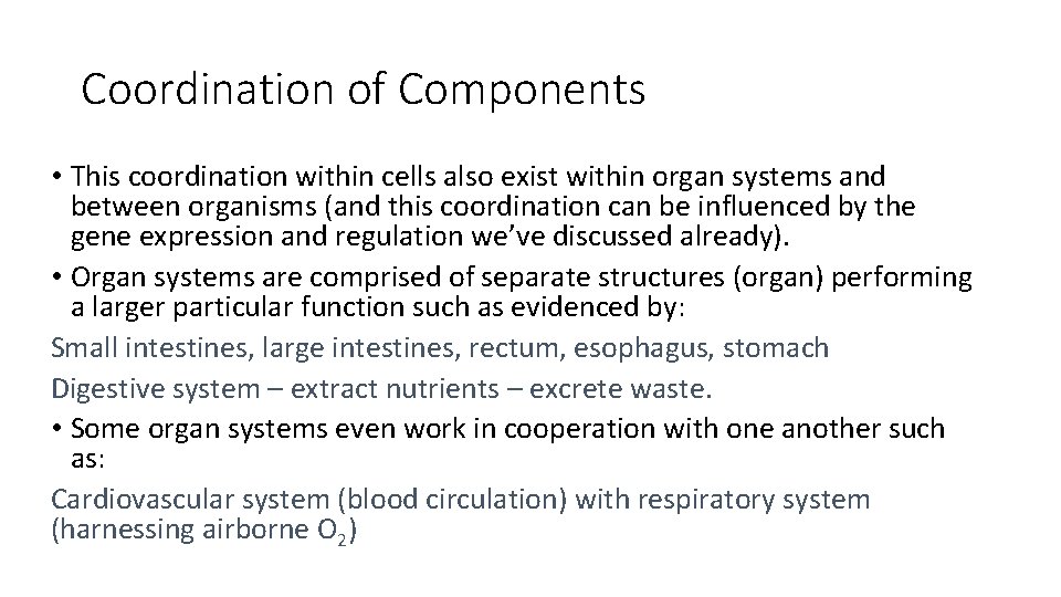 Coordination of Components • This coordination within cells also exist within organ systems and