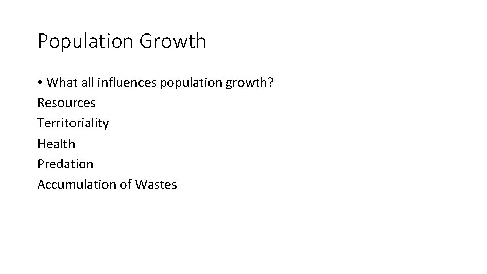 Population Growth • What all influences population growth? Resources Territoriality Health Predation Accumulation of