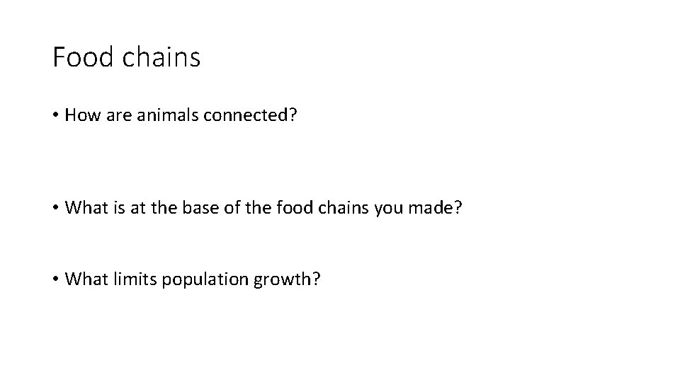 Food chains • How are animals connected? • What is at the base of