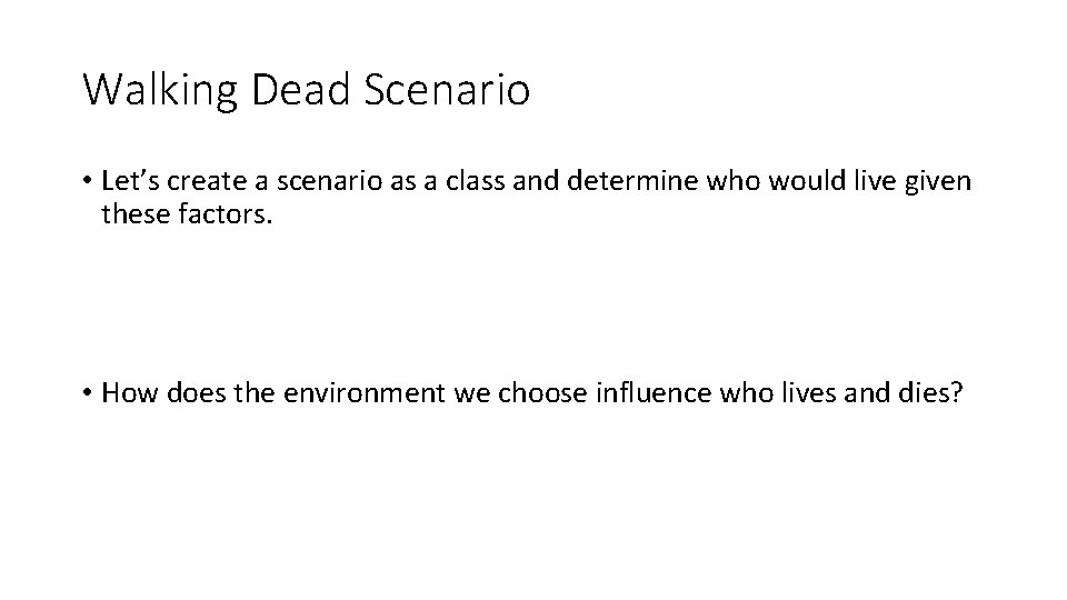 Walking Dead Scenario • Let’s create a scenario as a class and determine who