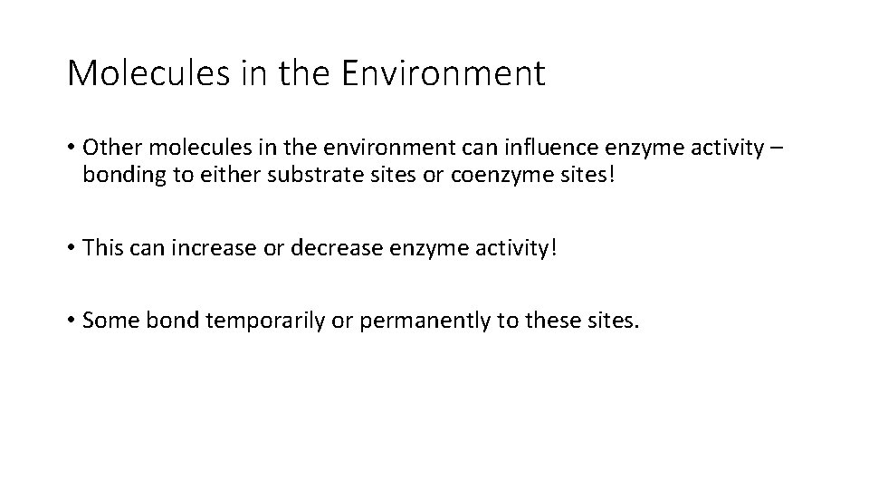 Molecules in the Environment • Other molecules in the environment can influence enzyme activity