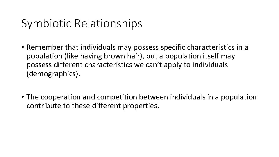 Symbiotic Relationships • Remember that individuals may possess specific characteristics in a population (like