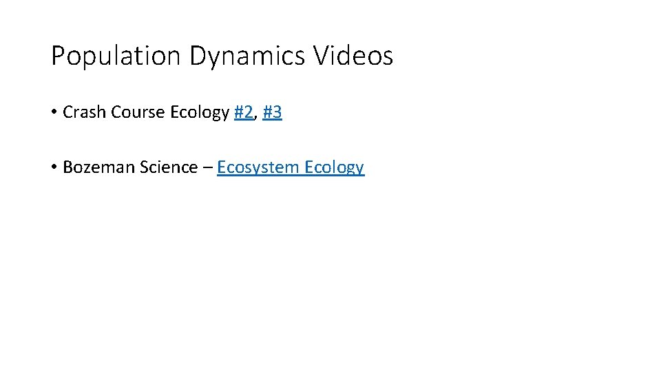Population Dynamics Videos • Crash Course Ecology #2, #3 • Bozeman Science – Ecosystem