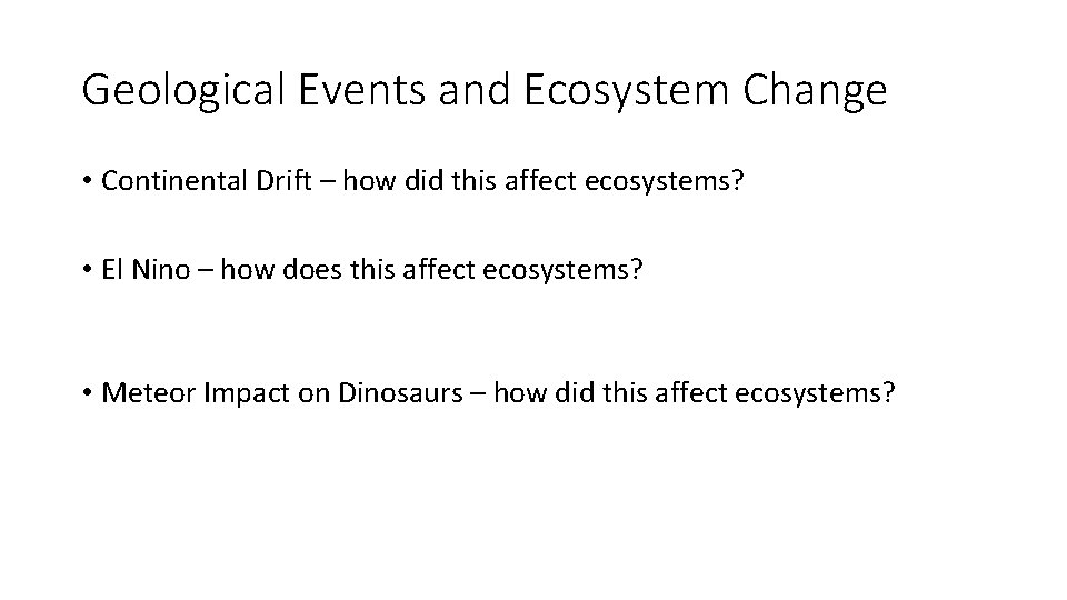 Geological Events and Ecosystem Change • Continental Drift – how did this affect ecosystems?