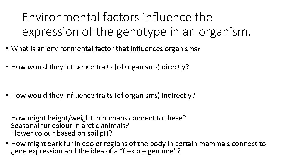 Environmental factors influence the expression of the genotype in an organism. • What is