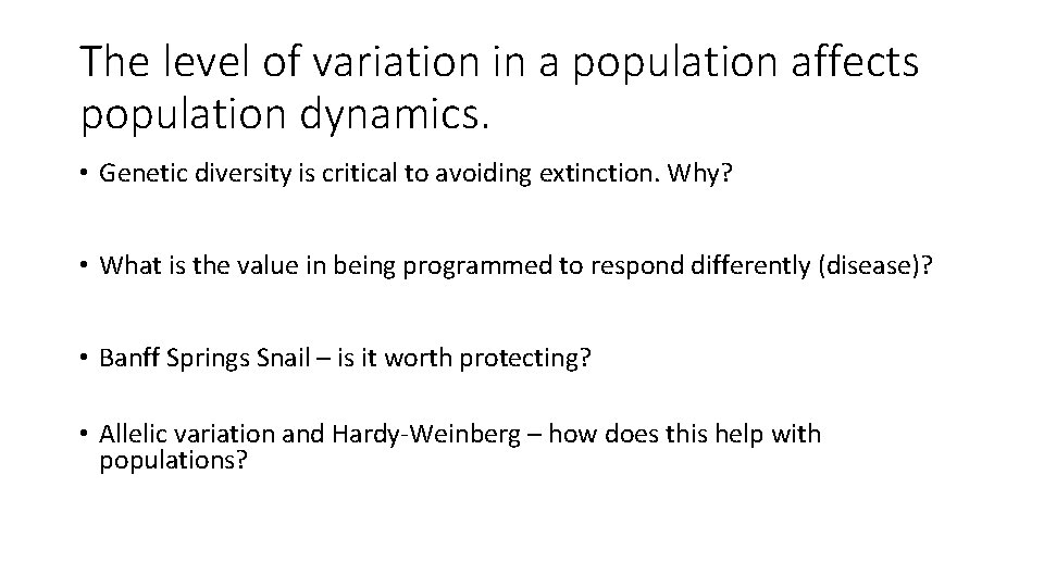 The level of variation in a population affects population dynamics. • Genetic diversity is