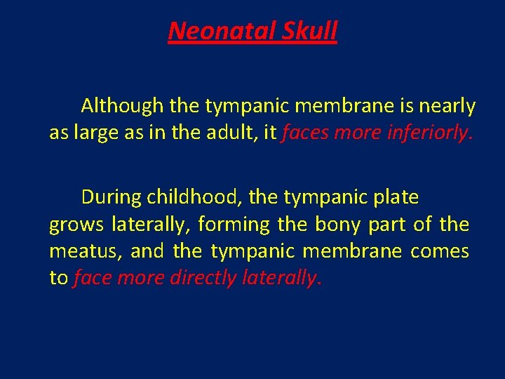 Neonatal Skull Although the tympanic membrane is nearly as large as in the adult,