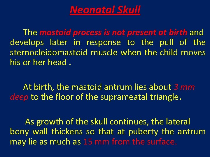 Neonatal Skull The mastoid process is not present at birth and develops later in